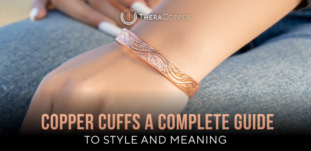 Copper Cuffs - A Complete Guide to Their History, Styling & Designs